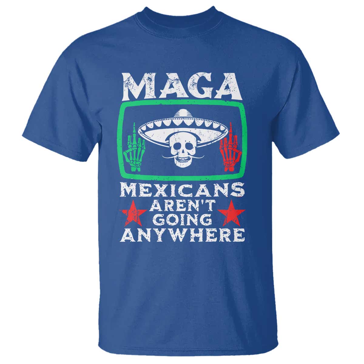 Mexicans Arent Going Anywhere T Shirt Immigrants Rights TS09 Royal Blue Print Your Wear