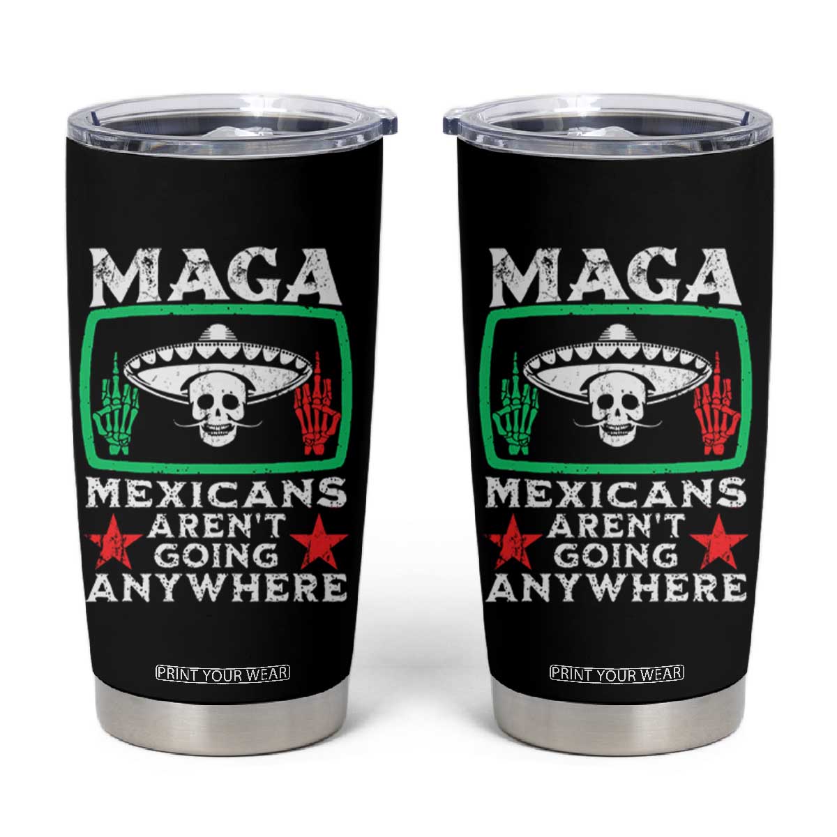 Mexicans Arent Going Anywhere Tumbler Cup TS09 Black Print Your Wear