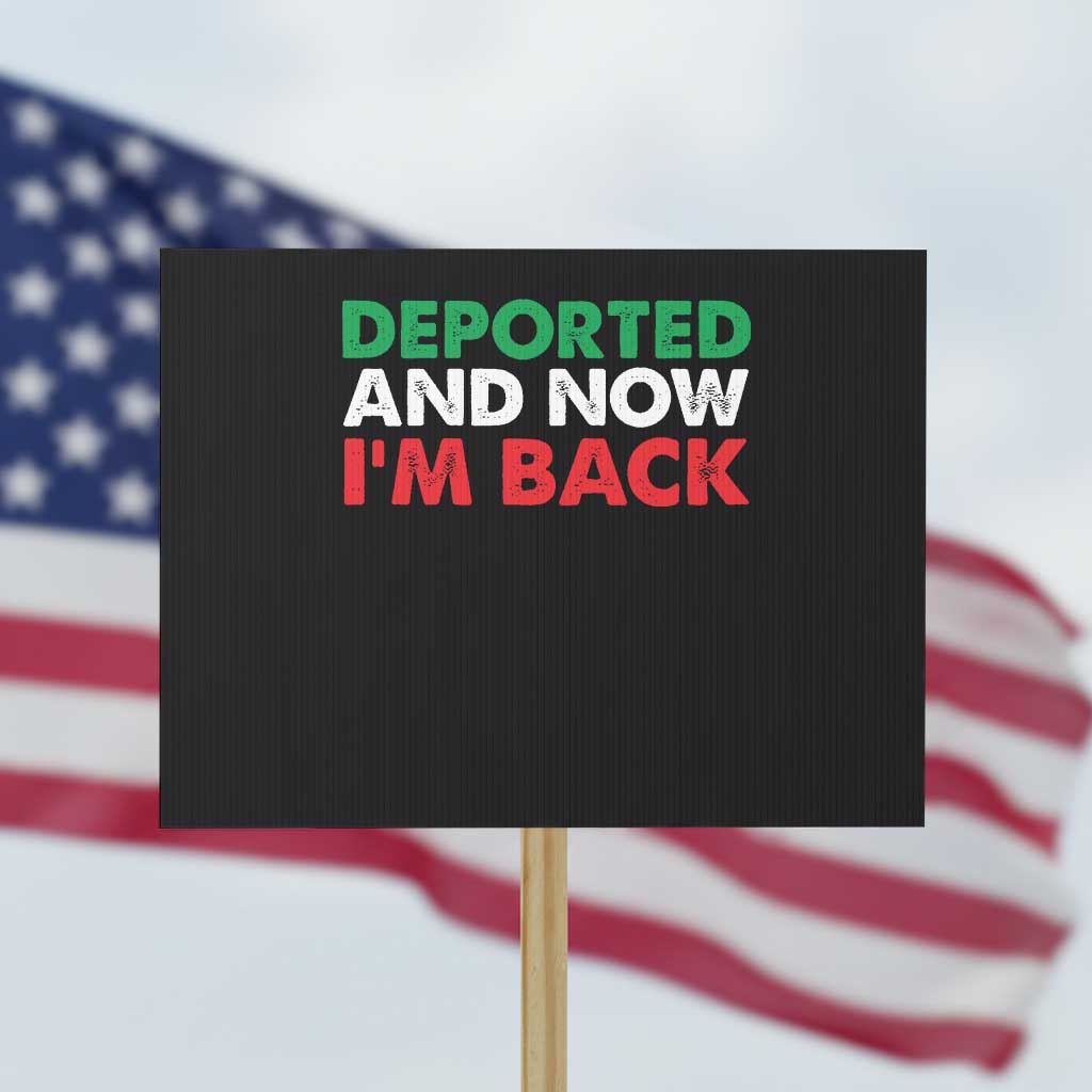 Deported And Now I'm Back Protest Sign TS09 Horizontal 18