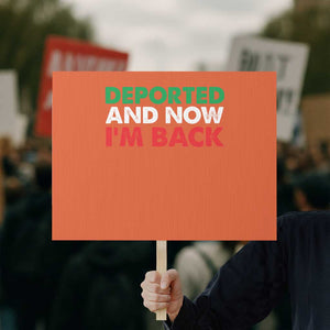 Deported And Now I'm Back Protest Sign TS09 Horizontal 18" × 24" Orange Print Your Wear