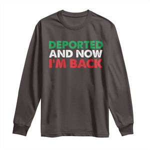 Deported And Now I'm Back Long Sleeve Shirt TS09 Dark Chocolate Print Your Wear