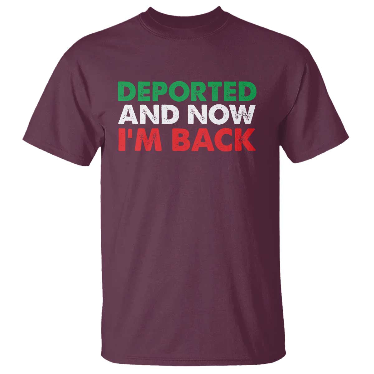 Deported And Now I'm Back T Shirt TS09 Maroon Print Your Wear