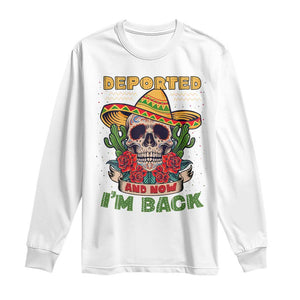 Deported And Now I'm Back Long Sleeve Shirt Funny Mexican Sugar Skull TS09 White Print Your Wear