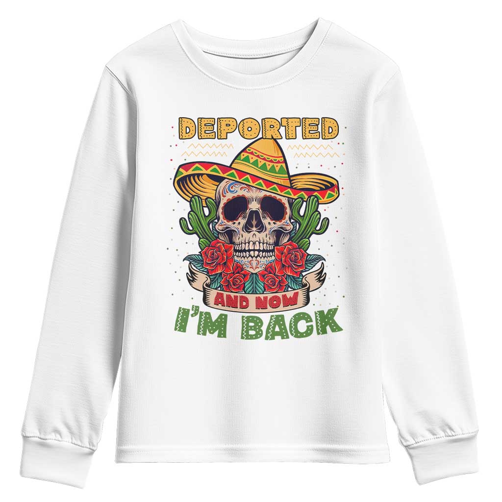 Deported And Now I'm Back Youth Sweatshirt Funny Mexican Sugar Skull TS09 White Print Your Wear