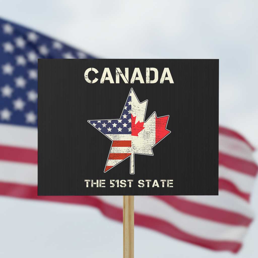 Canada The 51st State Protest Sign Maple Canadian American Flag TS09 Horizontal 18