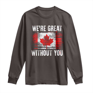 Canadian Pride Long Sleeve Shirt Were Great Without You Canada Flag TS09 Dark Chocolate Print Your Wear