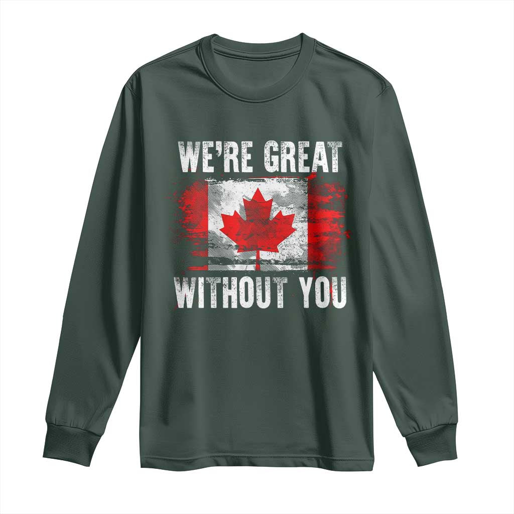 Canadian Pride Long Sleeve Shirt Were Great Without You Canada Flag TS09 Dark Forest Green Print Your Wear