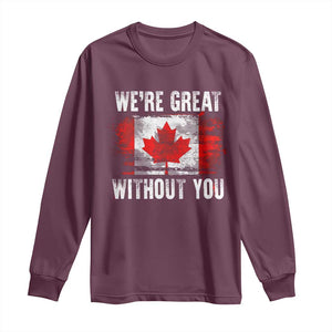 Canadian Pride Long Sleeve Shirt Were Great Without You Canada Flag TS09 Maroon Print Your Wear