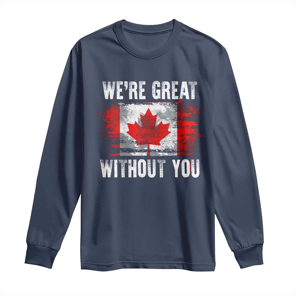 Canadian Pride Long Sleeve Shirt Were Great Without You Canada Flag TS09 Navy Print Your Wear