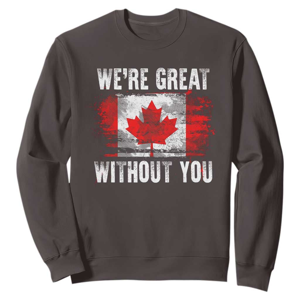 Canadian Pride Sweatshirt Were Great Without You Canada Flag TS09 Dark Chocolate Print Your Wear