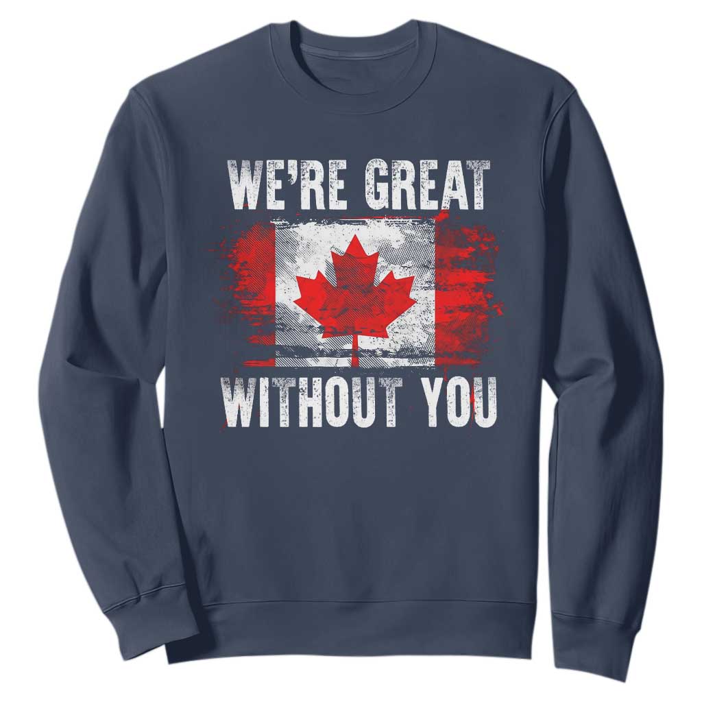Canadian Pride Sweatshirt Were Great Without You Canada Flag TS09 Navy Print Your Wear