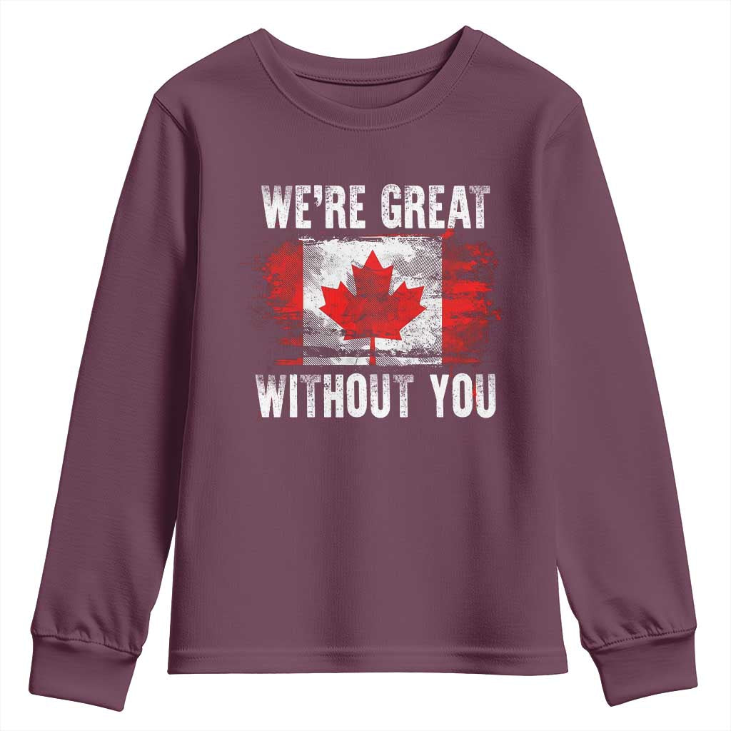 Canadian Pride Youth Sweatshirt Were Great Without You Canada Flag TS09 Maroon Print Your Wear