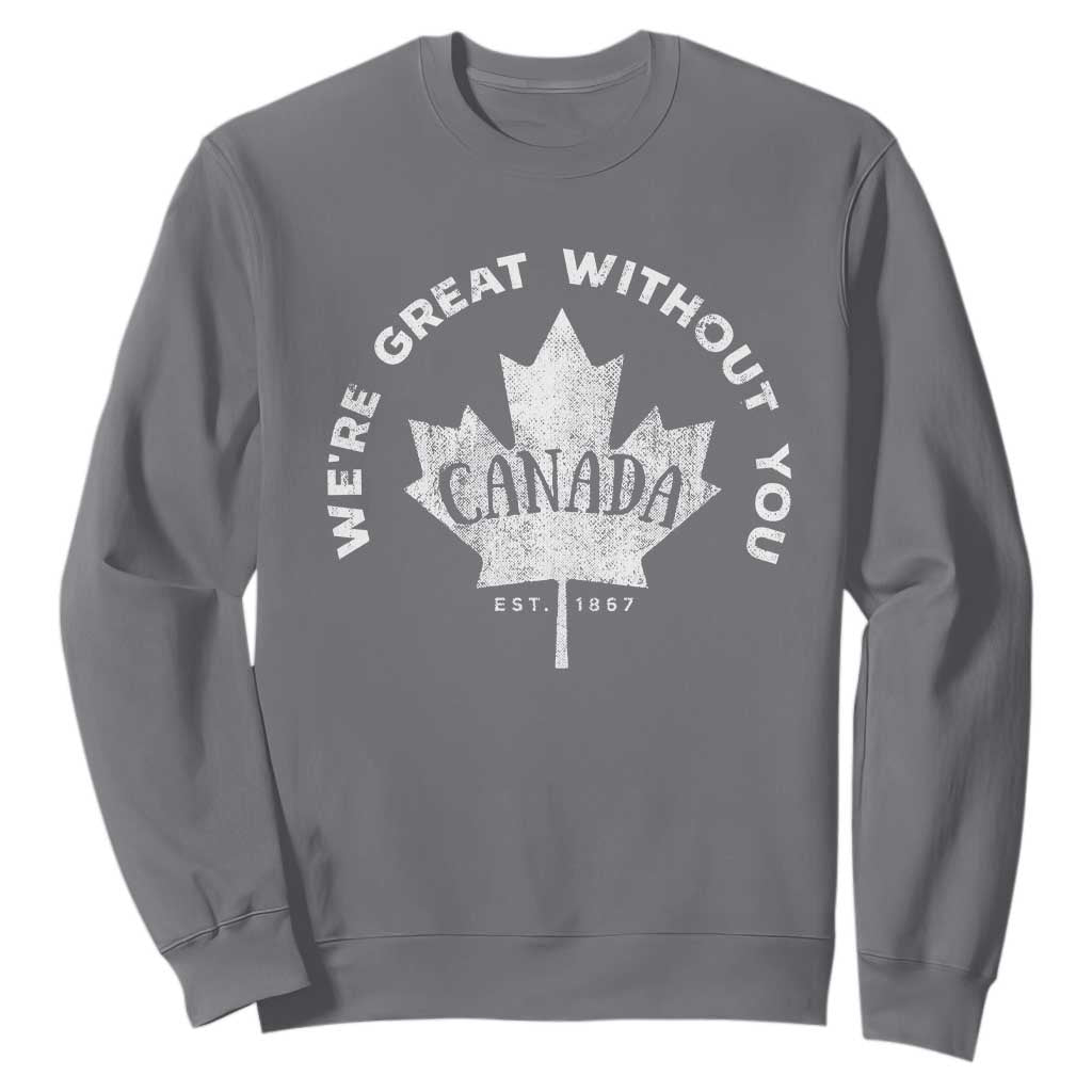 Canadian Were Great Without You Sweatshirt TS09 Charcoal Print Your Wear