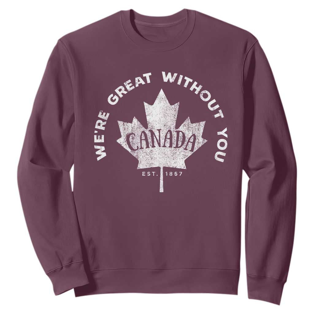 Canadian Were Great Without You Sweatshirt TS09 Maroon Print Your Wear