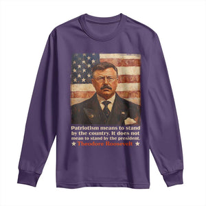 Theodore Roosevelt Long Sleeve Shirt Patriotism Means To Stand By The Country It Does Not Mean To Stand By The President TS09 Purple Print Your Wear