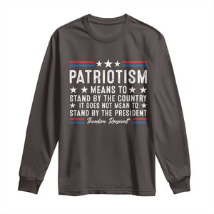 Patriotism Does Not Mean To Stand By The President Long Sleeve Shirt Theodore Roosevelt Teddy TS09 Dark Chocolate Print Your Wear