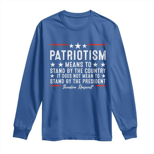 Patriotism Does Not Mean To Stand By The President Long Sleeve Shirt Theodore Roosevelt Teddy TS09 Royal Blue Print Your Wear