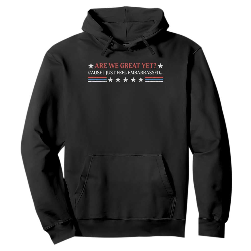 Are We Great Yet Cause I Just Feel Embarrassed Hoodie TS09 Black Print Your Wear