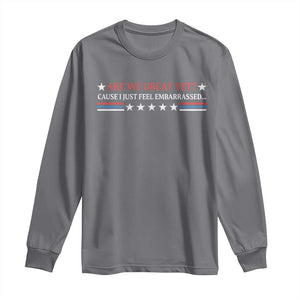 Are We Great Yet Cause I Just Feel Embarrassed Long Sleeve Shirt TS09 Charcoal Print Your Wear