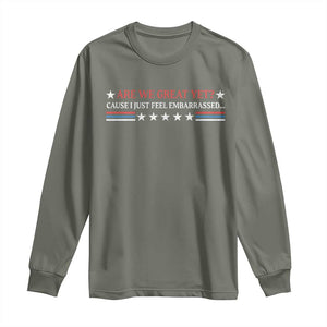 Are We Great Yet Cause I Just Feel Embarrassed Long Sleeve Shirt TS09 Military Green Print Your Wear