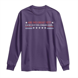 Are We Great Yet Cause I Just Feel Embarrassed Long Sleeve Shirt TS09 Purple Print Your Wear