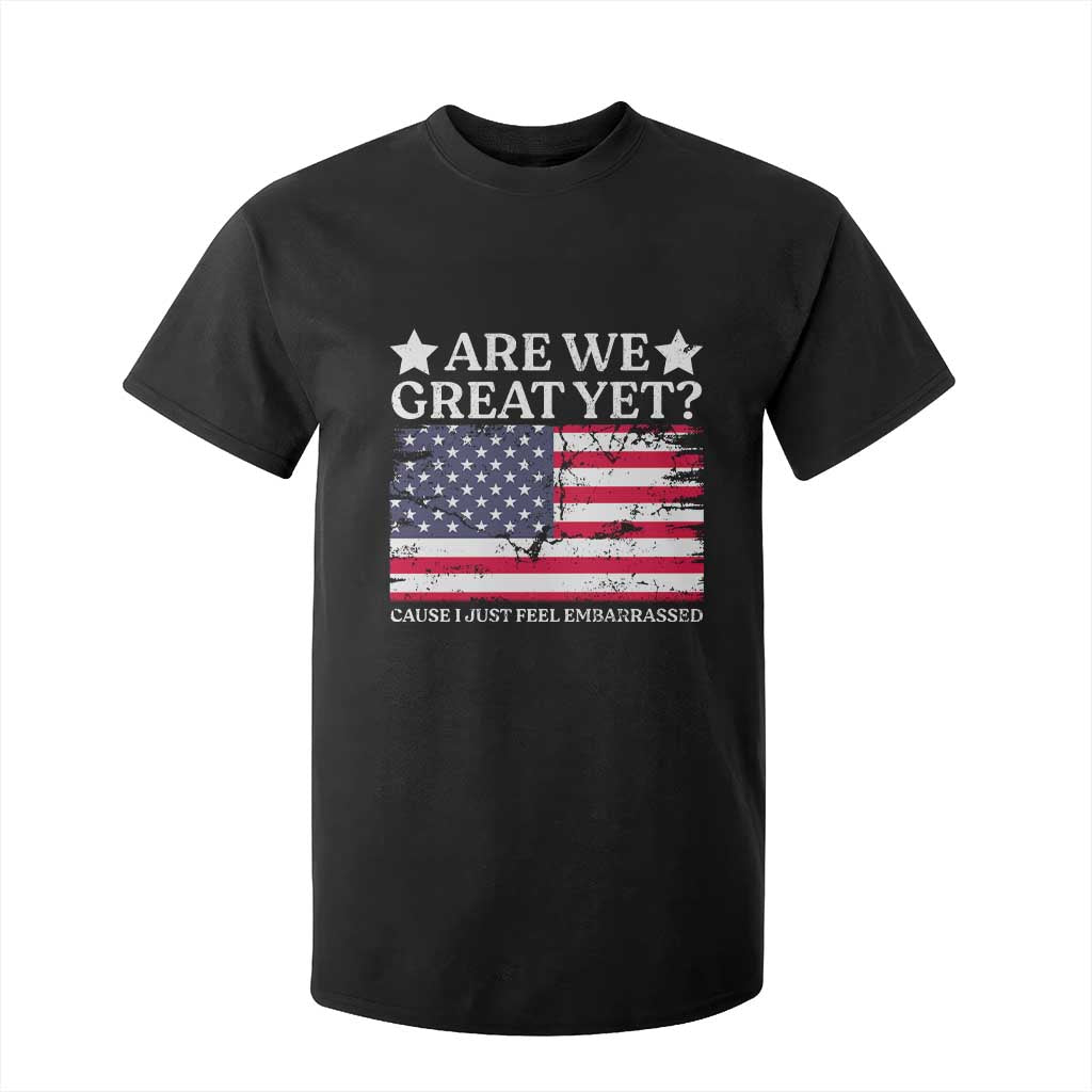 Are We Great Yet T Shirt For Kid Cause I Just Feel Embarrassed American Flag TS09 Black Print Your Wear