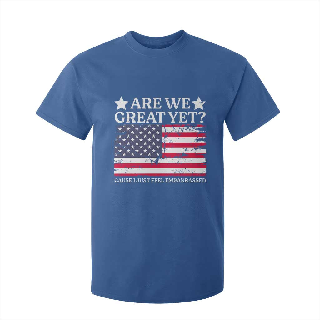 Are We Great Yet T Shirt For Kid Cause I Just Feel Embarrassed American Flag TS09 Royal Blue Print Your Wear