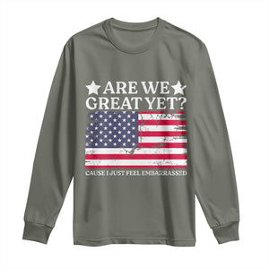 Are We Great Yet Long Sleeve Shirt Cause I Just Feel Embarrassed American Flag TS09 Military Green Print Your Wear