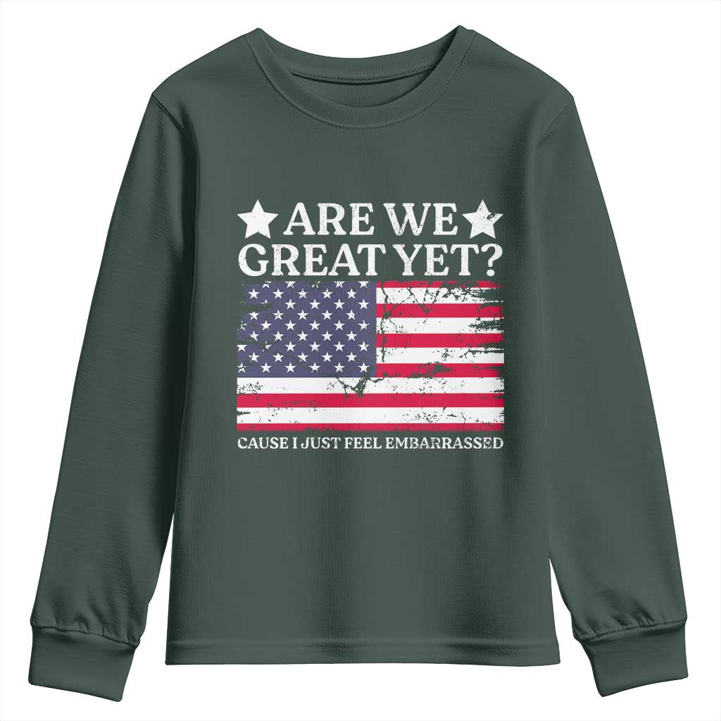 Are We Great Yet Youth Sweatshirt Cause I Just Feel Embarrassed American Flag TS09 Dark Forest Green Print Your Wear