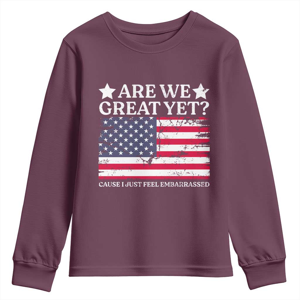 Are We Great Yet Youth Sweatshirt Cause I Just Feel Embarrassed American Flag TS09 Maroon Print Your Wear