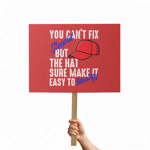 You Can't Fix Stupid But The Hats Sure Make It Easy Identify Protest Sign TS09 Horizontal 18" × 24" Red Print Your Wear