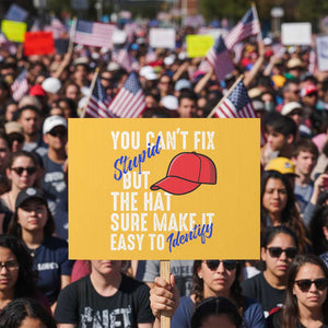 You Can't Fix Stupid But The Hats Sure Make It Easy Identify Protest Sign TS09 Horizontal 18" × 24" Yellow Print Your Wear