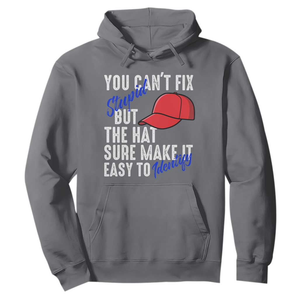 You Can't Fix Stupid But The Hats Sure Make It Easy Identify Hoodie TS09 Charcoal Print Your Wear