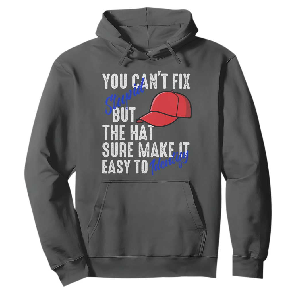 You Can't Fix Stupid But The Hats Sure Make It Easy Identify Hoodie TS09 Dark Heather Print Your Wear
