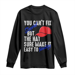 You Can't Fix Stupid But The Hats Sure Make It Easy Identify Long Sleeve Shirt TS09 Black Print Your Wear