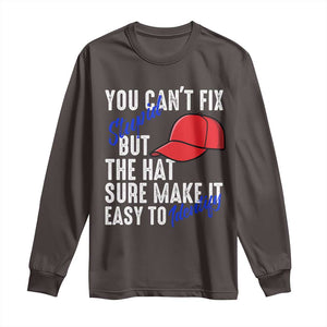 You Can't Fix Stupid But The Hats Sure Make It Easy Identify Long Sleeve Shirt TS09 Dark Chocolate Print Your Wear