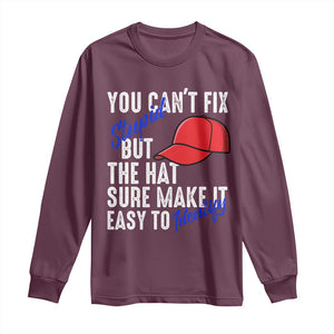 You Can't Fix Stupid But The Hats Sure Make It Easy Identify Long Sleeve Shirt TS09 Maroon Print Your Wear