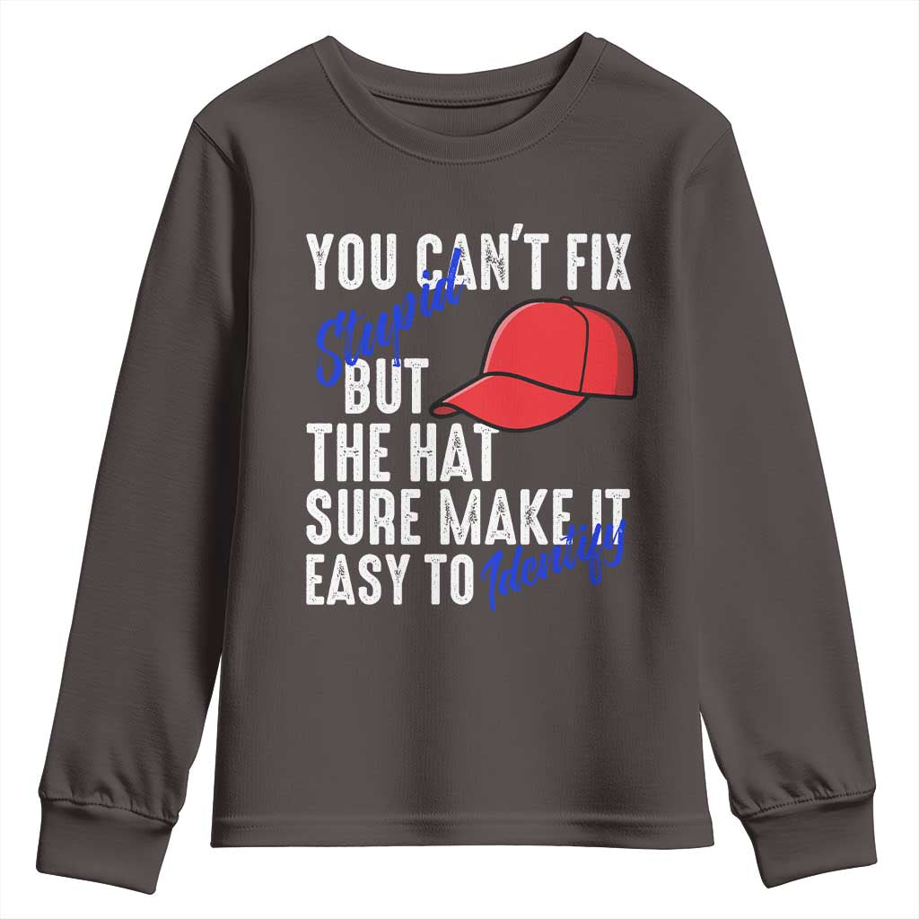 You Can't Fix Stupid But The Hats Sure Make It Easy Identify Youth Sweatshirt TS09 Dark Chocolate Print Your Wear