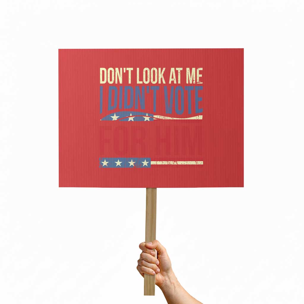 Don't Look At Me I Didn't Vote For Him Protest Sign TS09 Horizontal 18