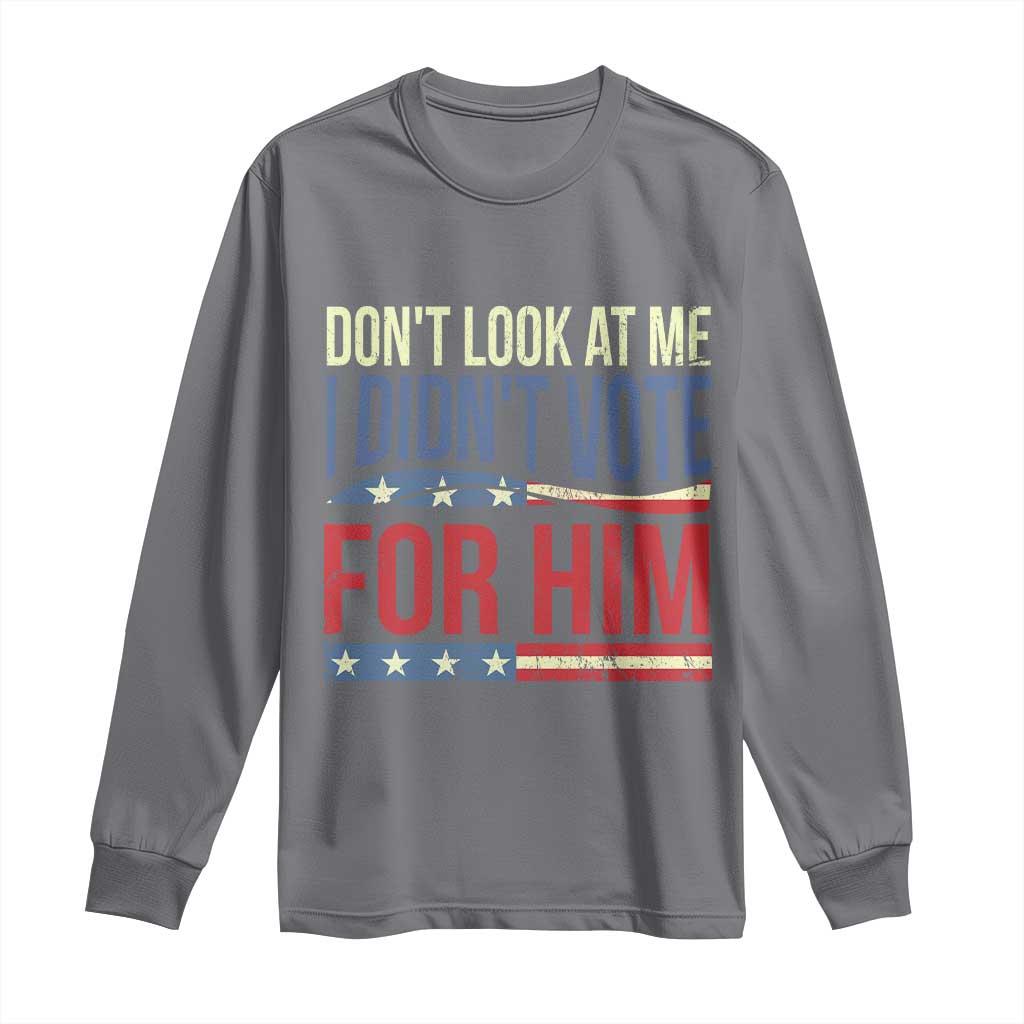Don't Look At Me I Didn't Vote For Him Long Sleeve Shirt TS09 Charcoal Print Your Wear