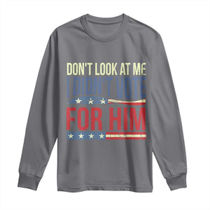 Don't Look At Me I Didn't Vote For Him Long Sleeve Shirt TS09 Charcoal Print Your Wear