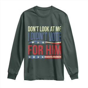 Don't Look At Me I Didn't Vote For Him Long Sleeve Shirt TS09 Dark Forest Green Print Your Wear