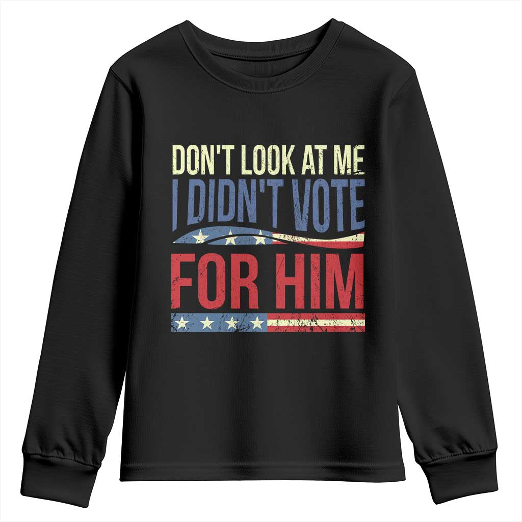 Don't Look At Me I Didn't Vote For Him Youth Sweatshirt TS09 Black Print Your Wear
