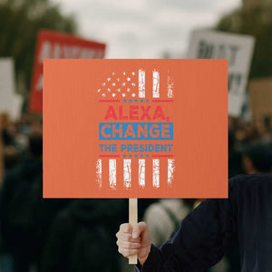 Funny Alexa Change The President Protest Sign TS09 Horizontal 18" × 24" Orange Print Your Wear