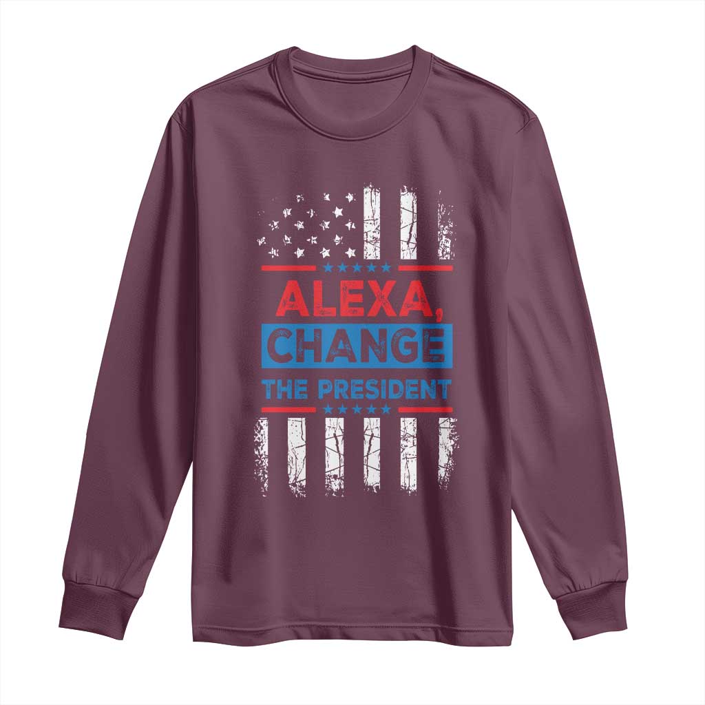 Funny Alexa Change The President Long Sleeve Shirt TS09 Maroon Print Your Wear