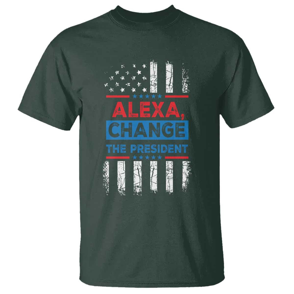 Funny Alexa Change The President T Shirt TS09 Dark Forest Green Print Your Wear