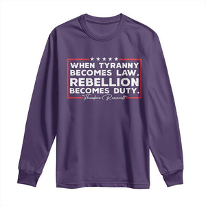 Theodore Roosevelt Long Sleeve Shirt When Tyranny Becomes Law Rebellion Becomes Duty TS09 Purple Print Your Wear