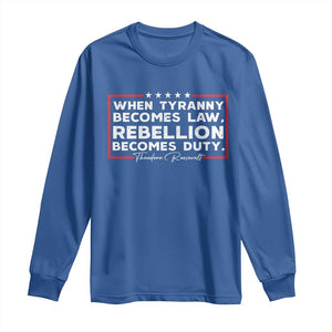 Theodore Roosevelt Long Sleeve Shirt When Tyranny Becomes Law Rebellion Becomes Duty TS09 Royal Blue Print Your Wear