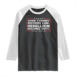 Theodore Roosevelt Raglan Shirt When Tyranny Becomes Law Rebellion Becomes Duty TS09 Black White Print Your Wear