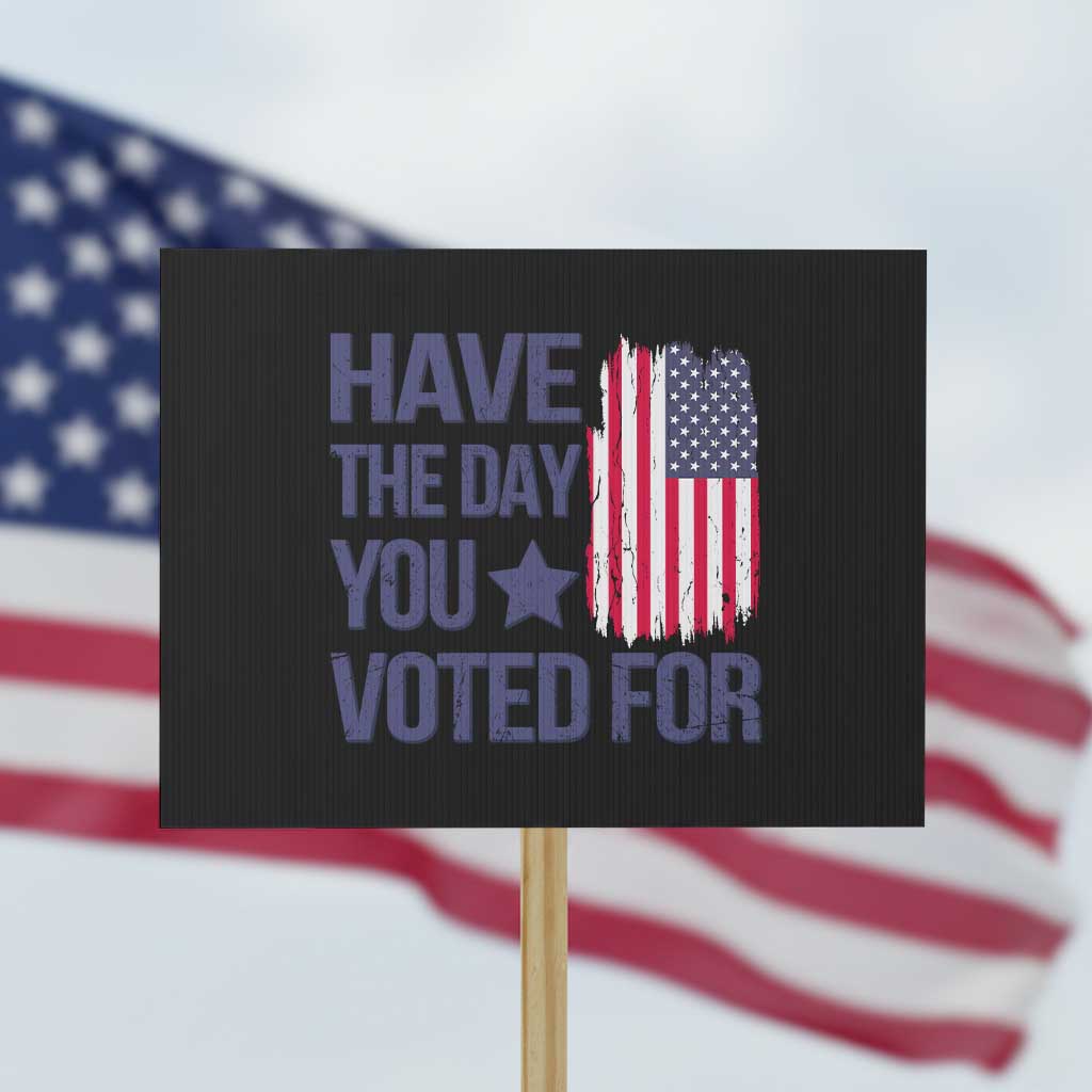 Have The Day You Voted For Protest Sign America 2025 TS09 Horizontal 18